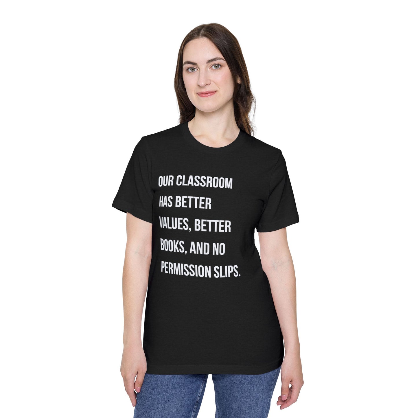 Teacher T-Shirt — "Our Classroom Has Better Values, Better Books, And No Permission Slips"