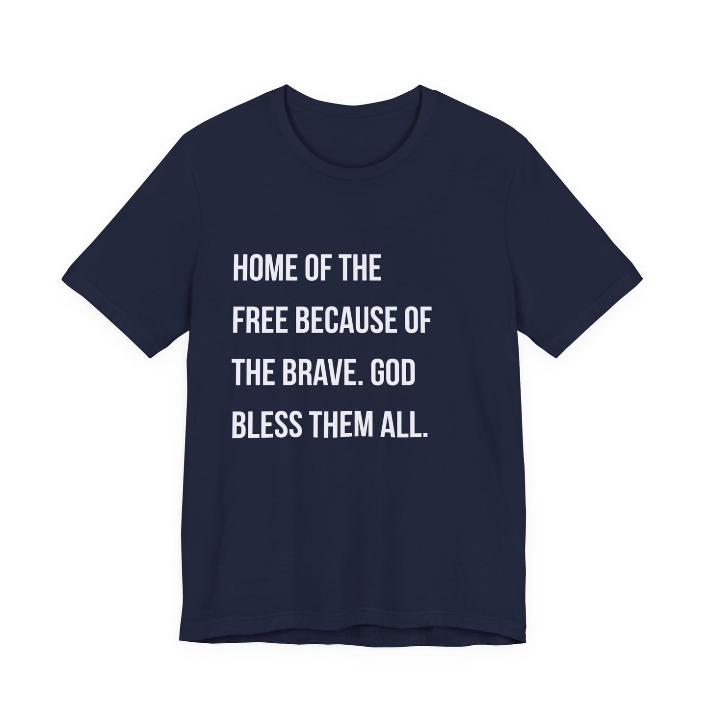 “Home of the Free Because of the Brave. God Bless Them All.”
