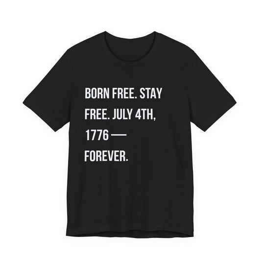 "Born Free. Stay Free. July 4th, 1776 — Forever."