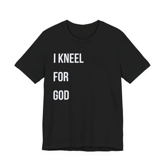 "I KNEEL FOR GOD"