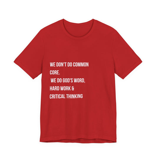 "We Don’t Do Common Core" Faith & Critical Thinking Tee