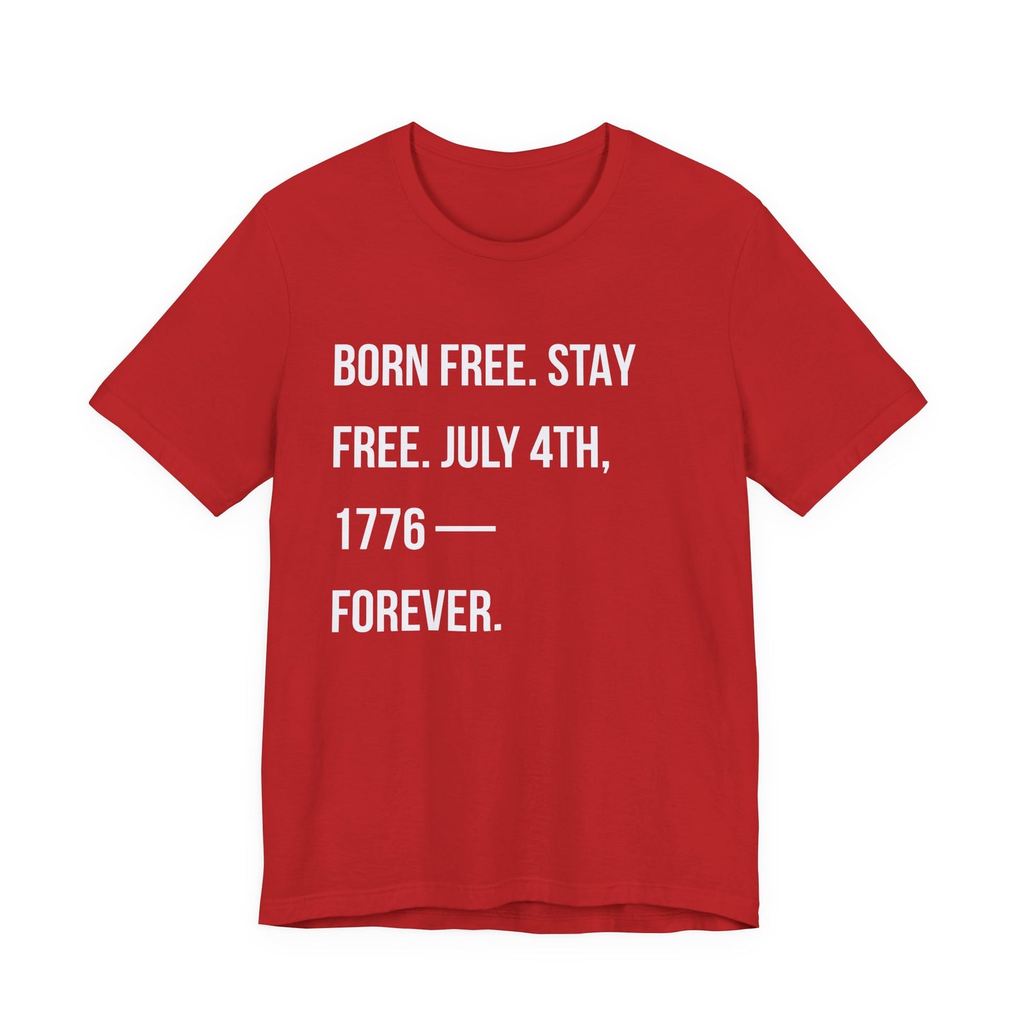 "Born Free. Stay Free. July 4th, 1776 — Forever."