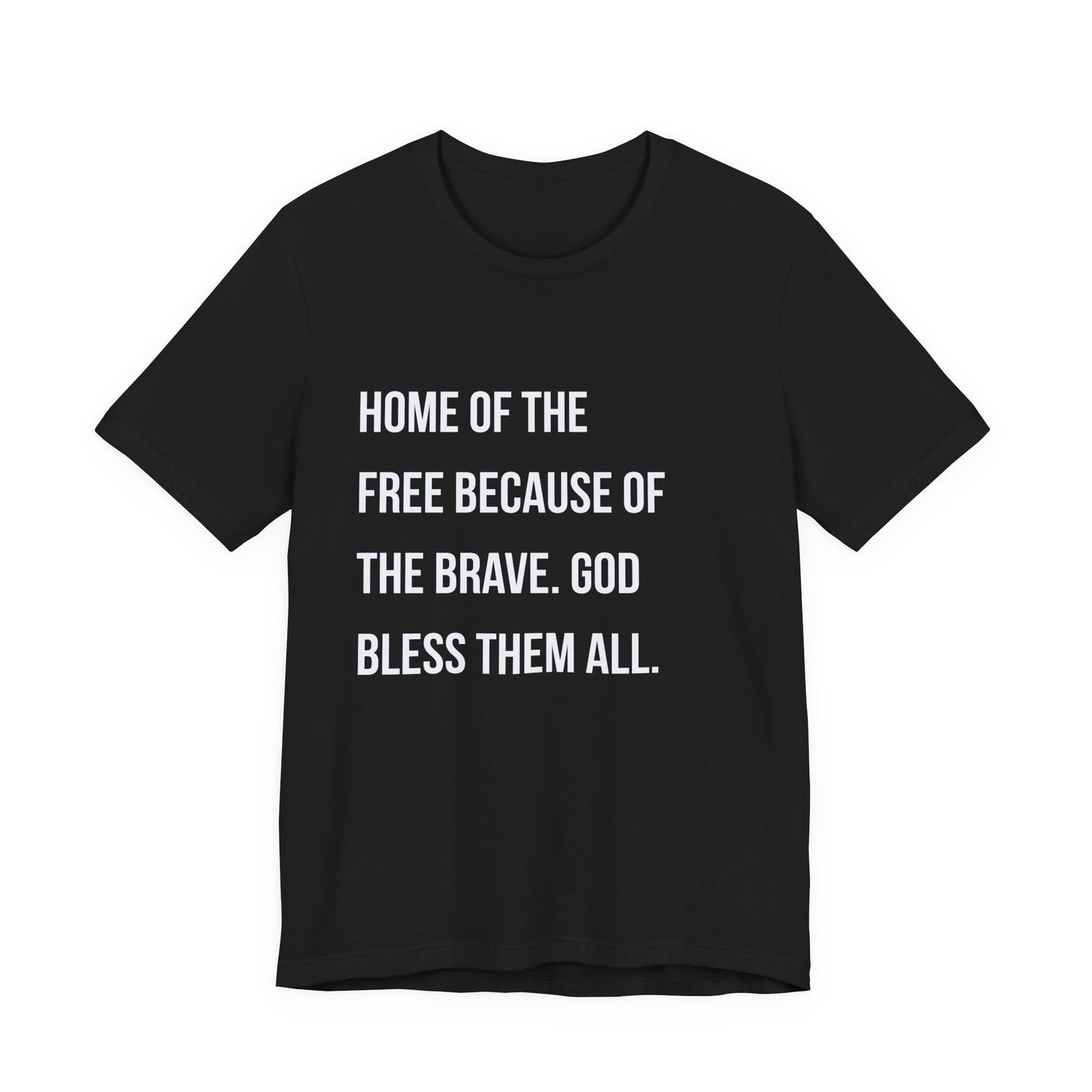 “Home of the Free Because of the Brave. God Bless Them All.”