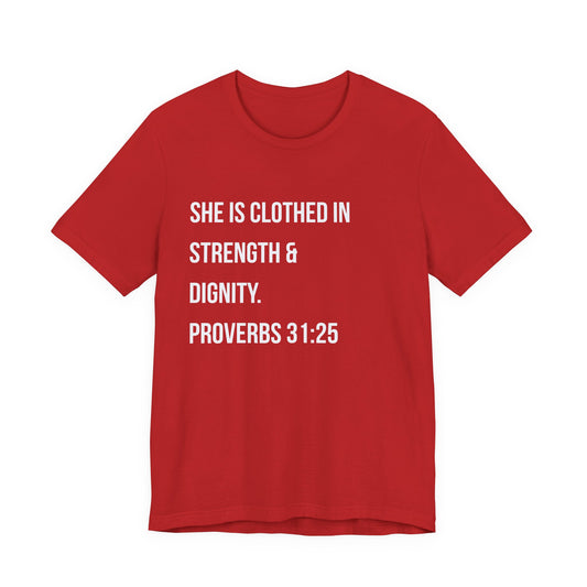 Proverbs 31:25 "She Is Clothed in Strength & Dignity" Tee