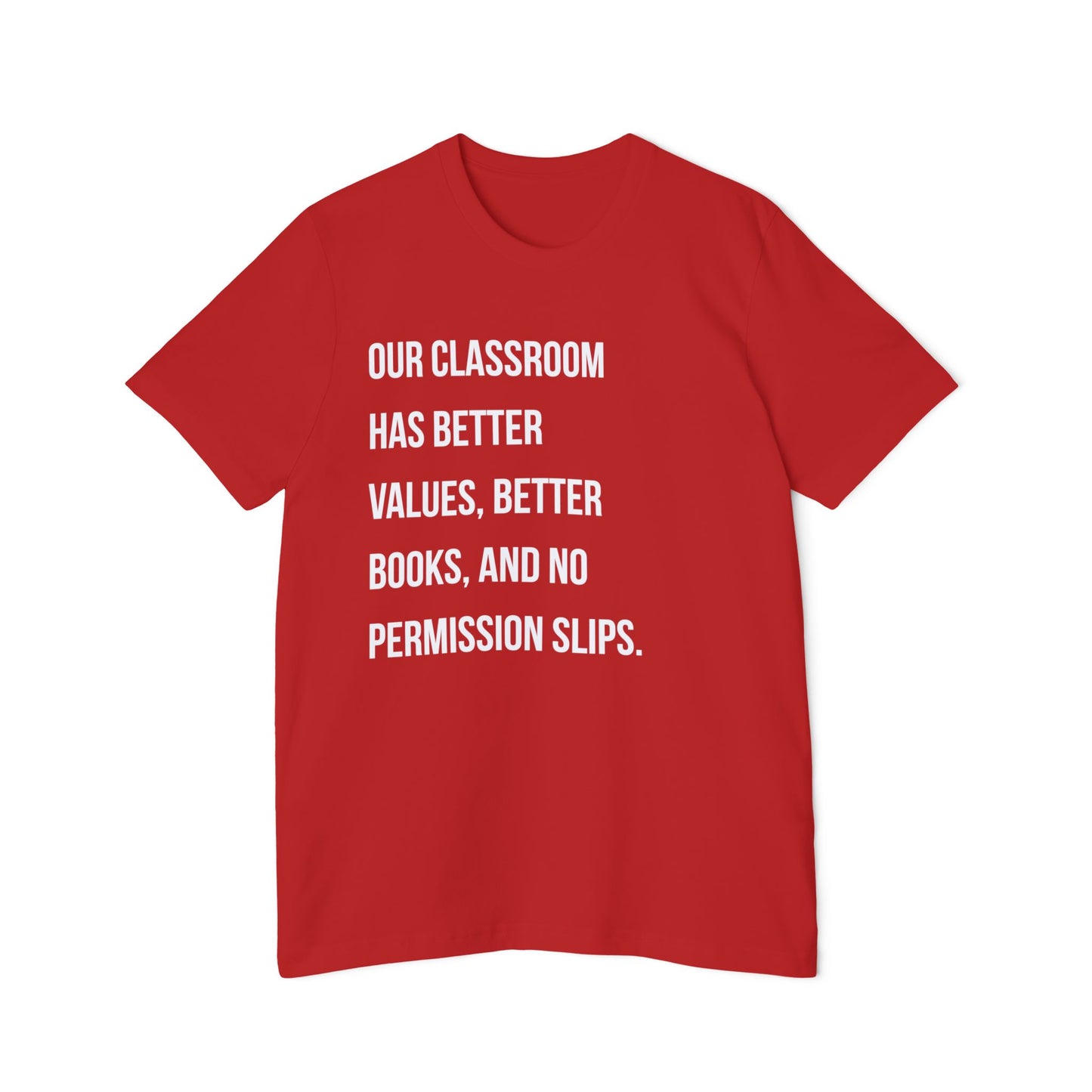 Teacher T-Shirt — "Our Classroom Has Better Values, Better Books, And No Permission Slips"