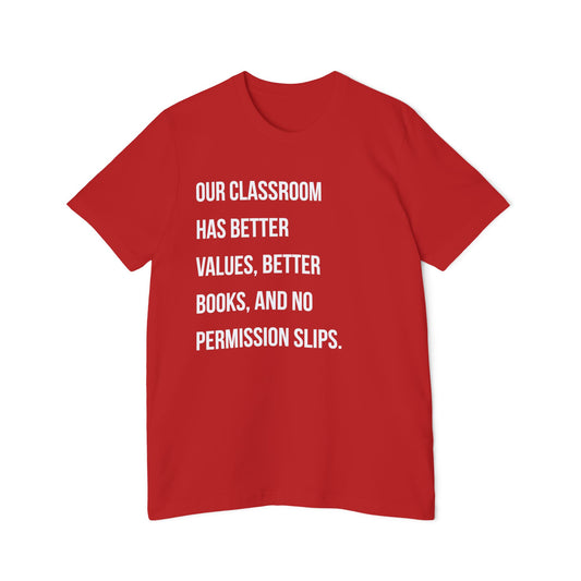 Teacher T-Shirt — "Our Classroom Has Better Values, Better Books, And No Permission Slips"