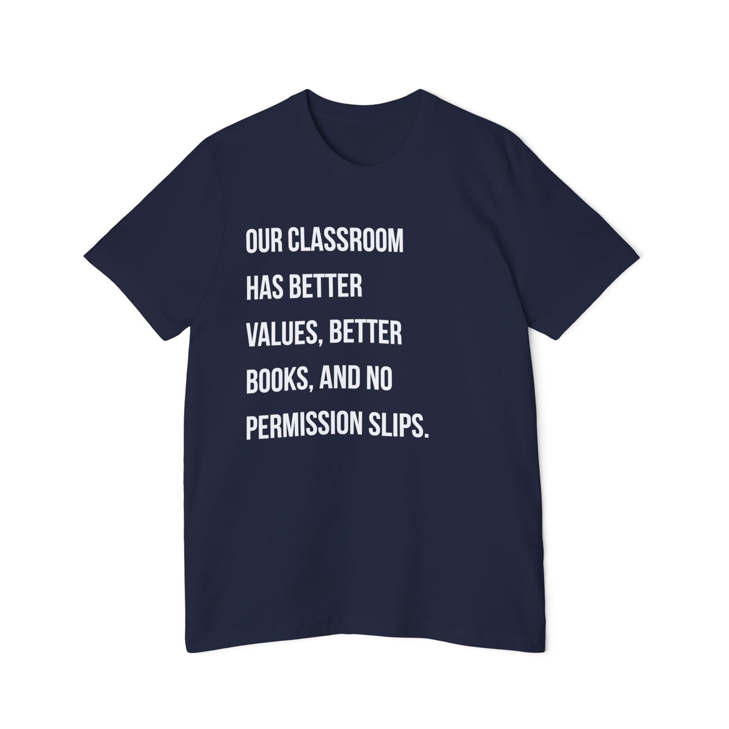 Teacher T-Shirt — "Our Classroom Has Better Values, Better Books, And No Permission Slips"