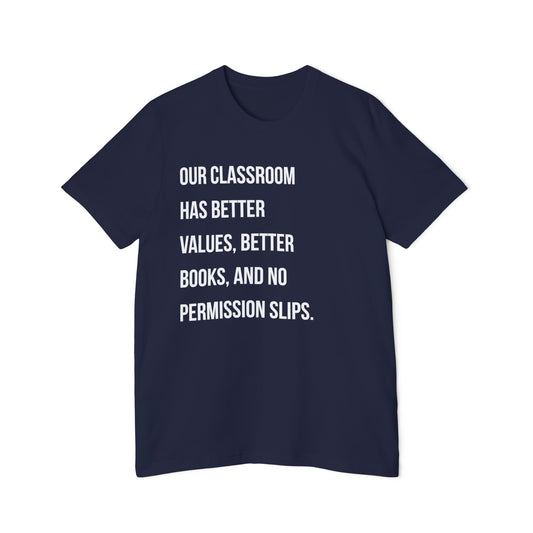 Teacher T-Shirt — "Our Classroom Has Better Values, Better Books, And No Permission Slips"