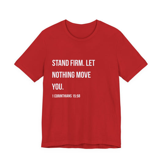 “Stand Firm. Let Nothing Move You.”