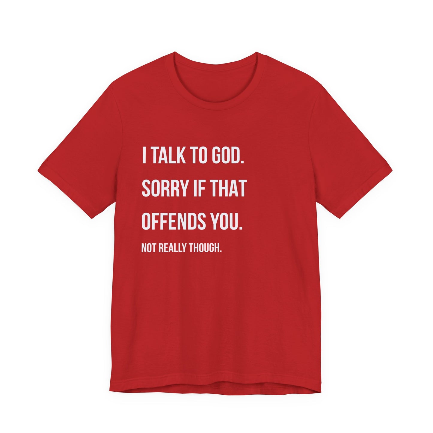 "I Talk to God. Sorry If That Offends You."
