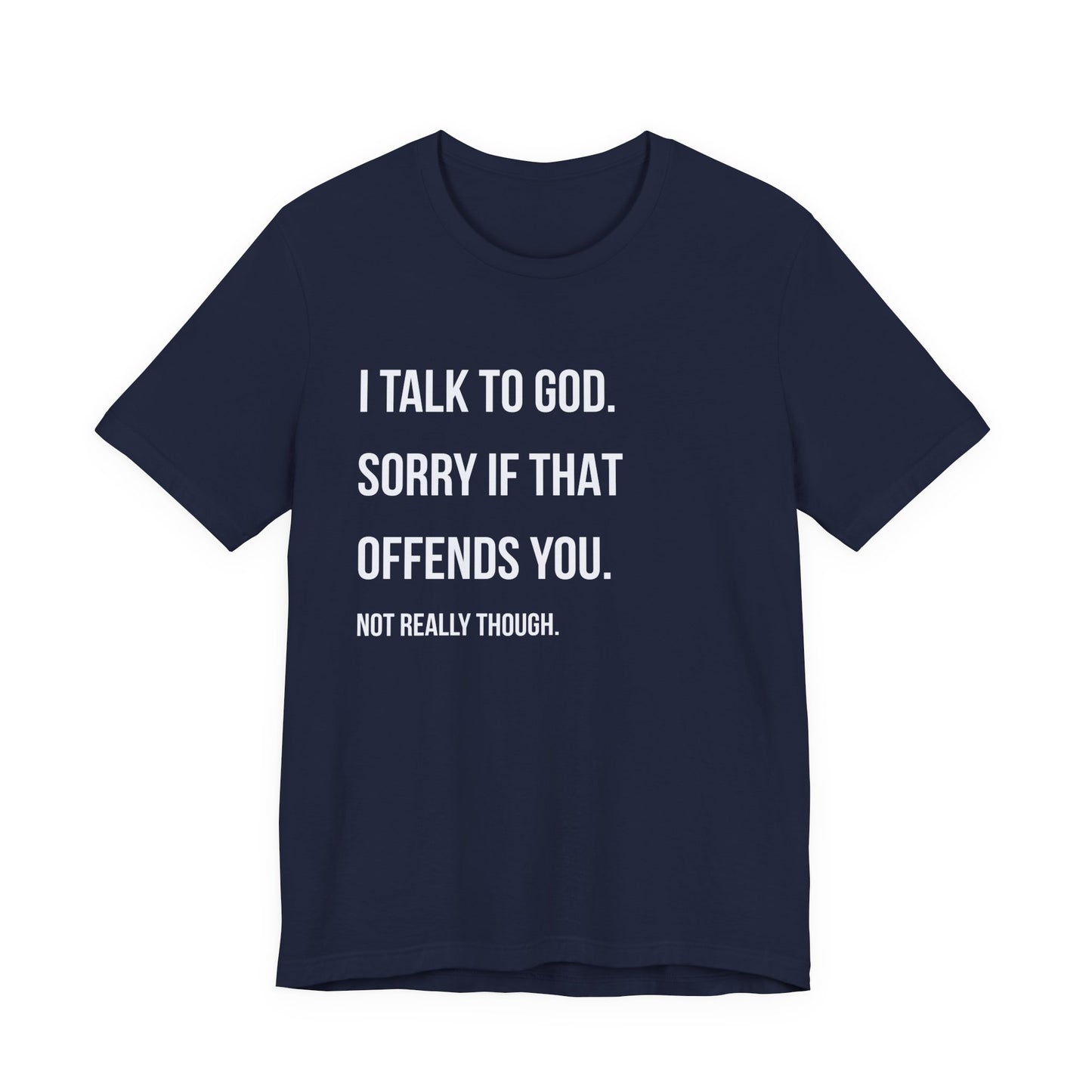 "I Talk to God. Sorry If That Offends You."