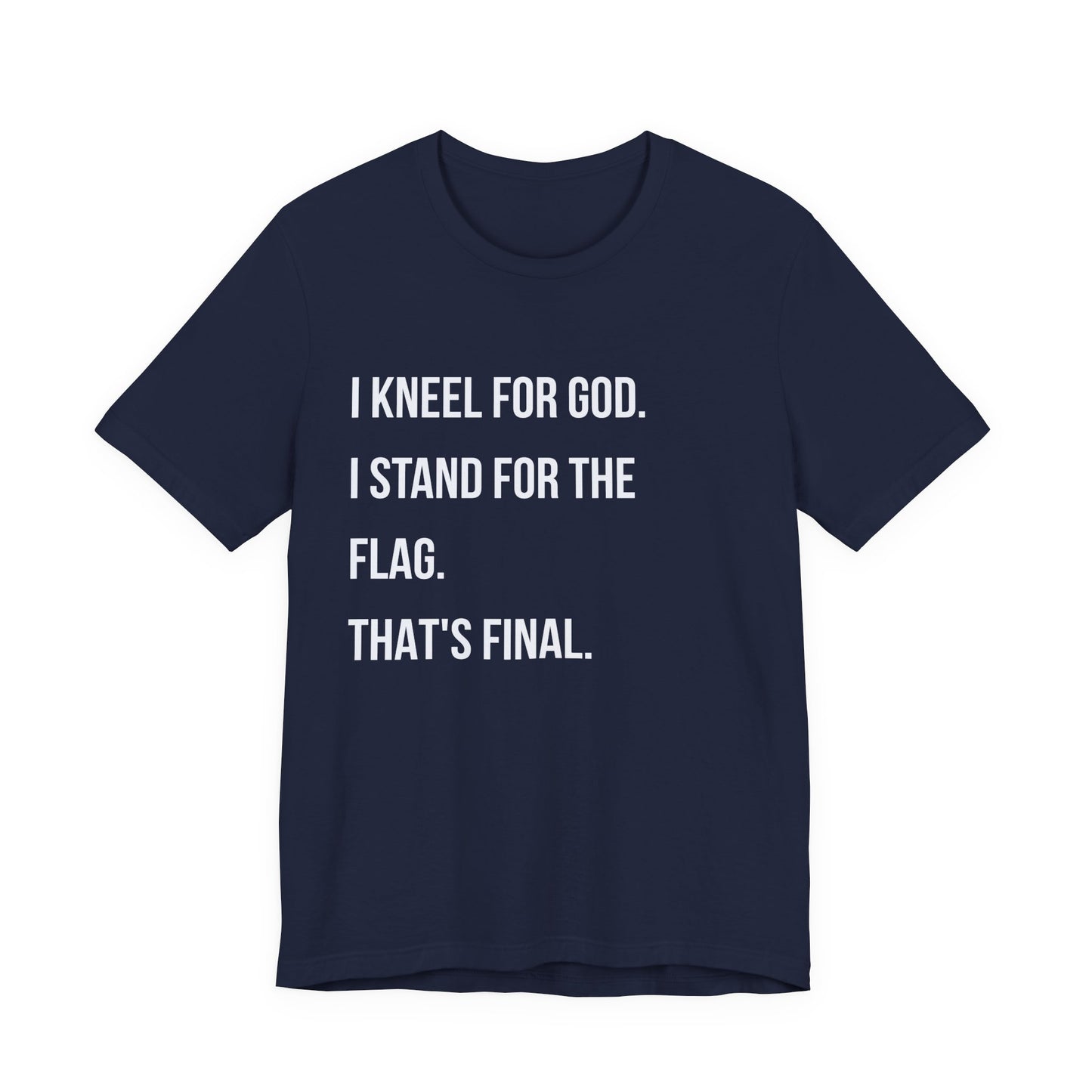 "I Kneel for God. I Stand for the Flag. That's Final."  Tee