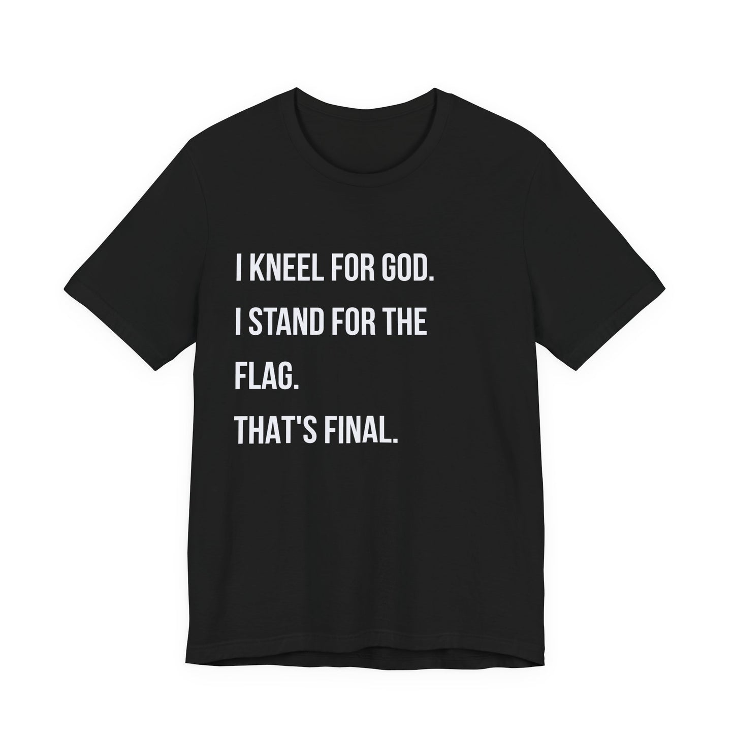 "I Kneel for God. I Stand for the Flag. That's Final."  Tee