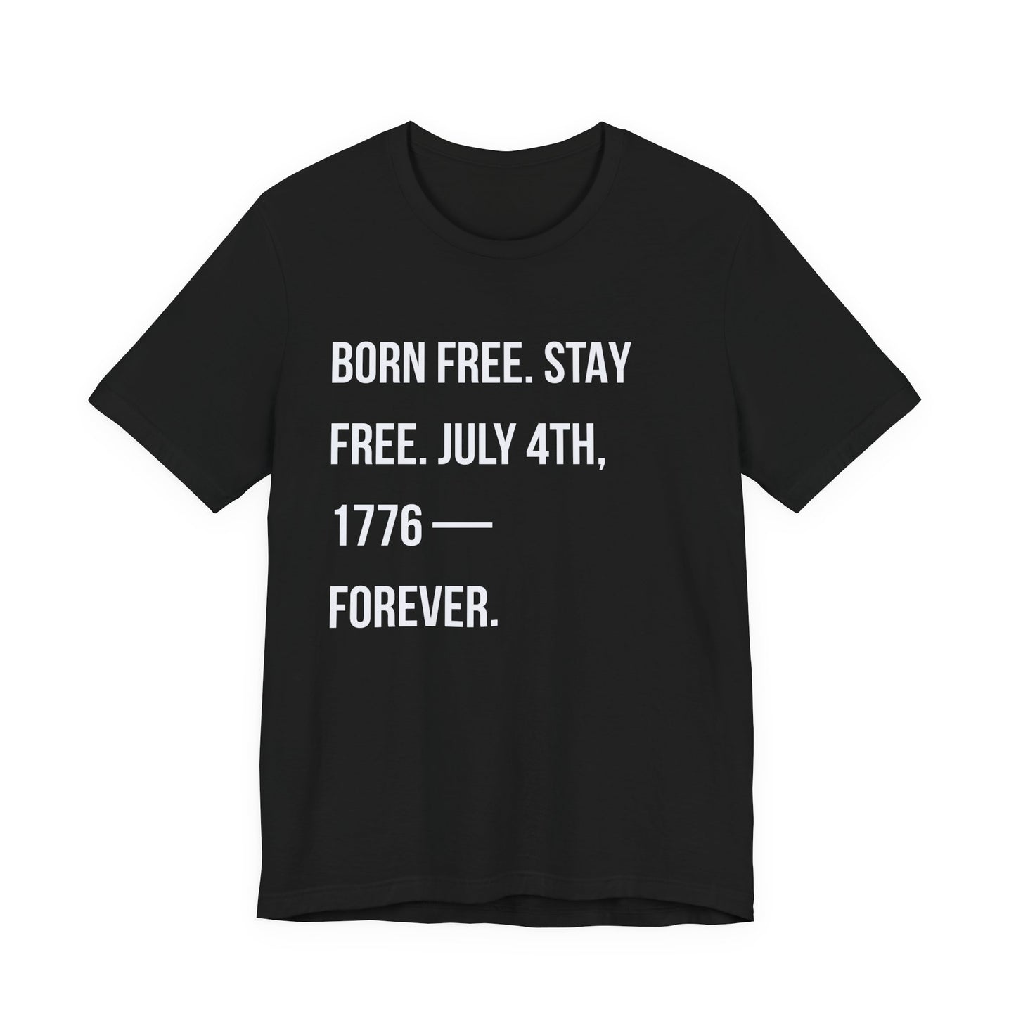 "Born Free. Stay Free. July 4th, 1776 — Forever."