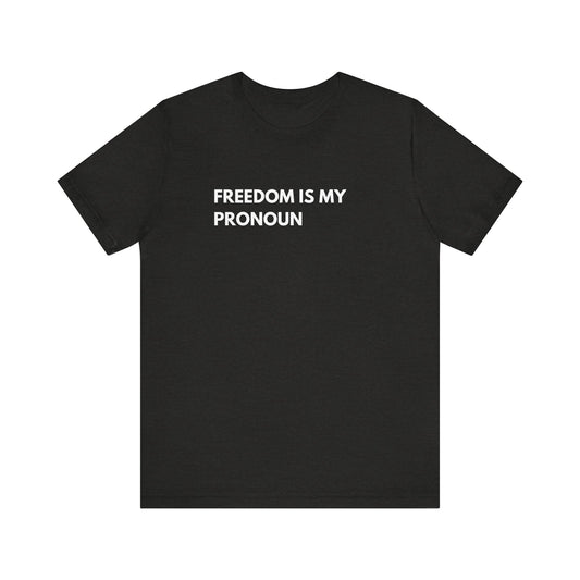 Freedom Is My Pronoun Tee