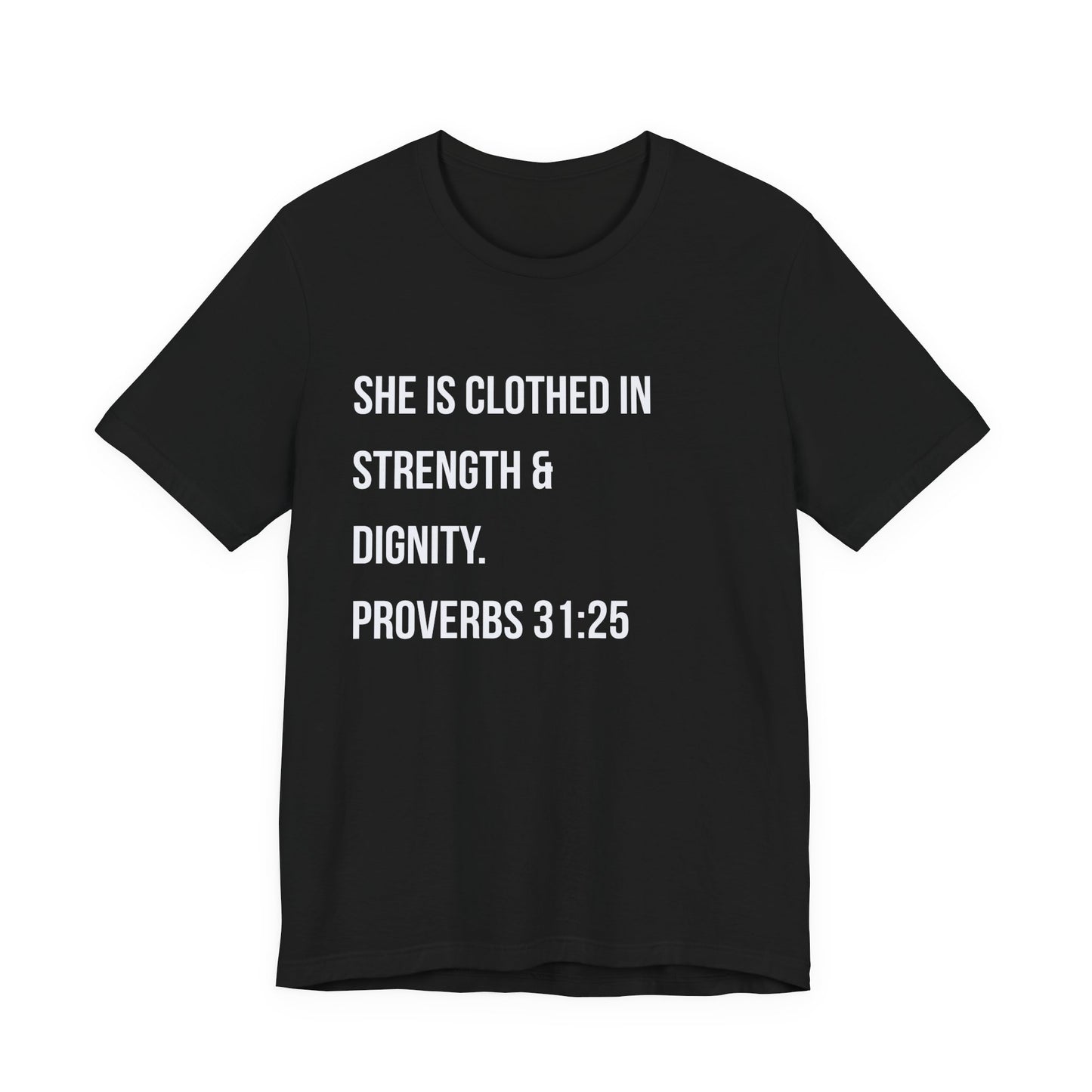 Proverbs 31:25 "She Is Clothed in Strength & Dignity" Tee