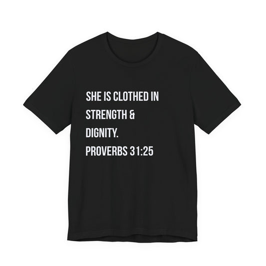 Proverbs 31:25 "She Is Clothed in Strength & Dignity" Tee