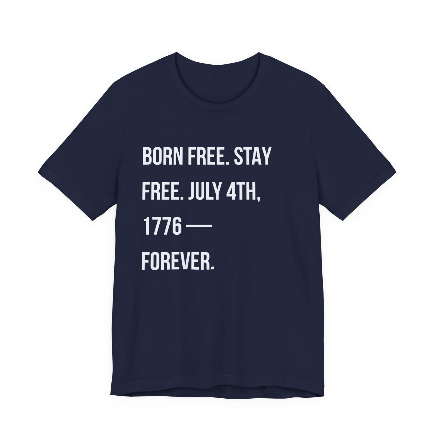 "Born Free. Stay Free. July 4th, 1776 — Forever."