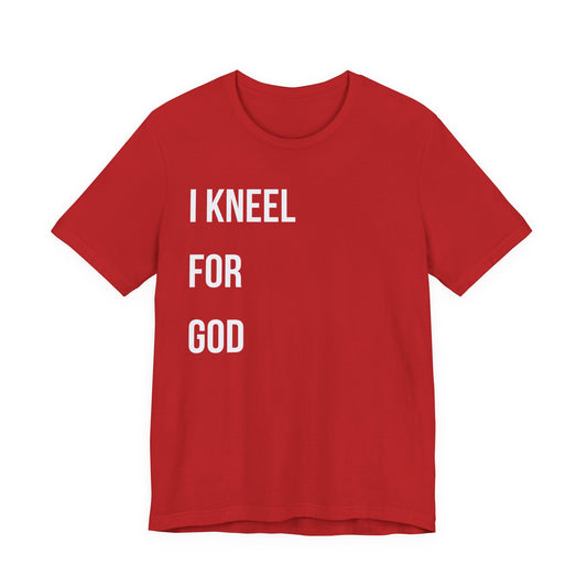 "I KNEEL FOR GOD"
