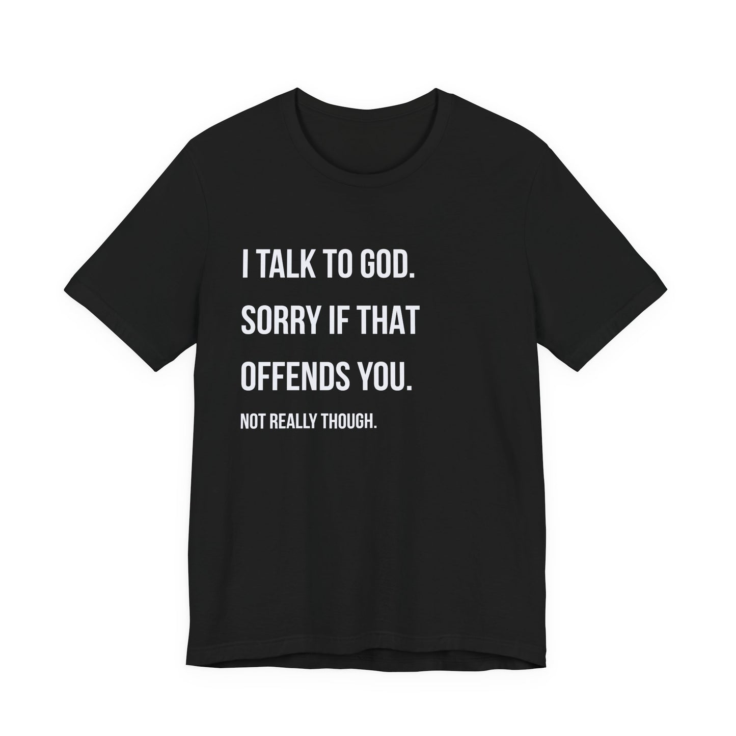 "I Talk to God. Sorry If That Offends You."