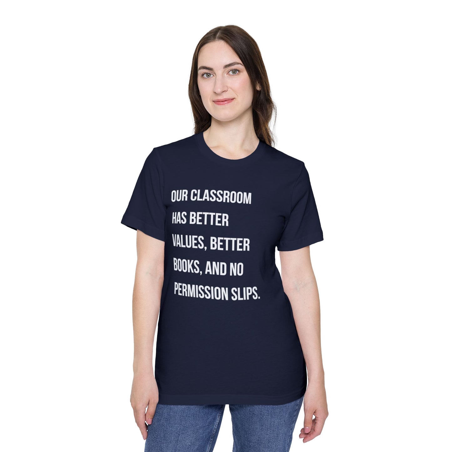 Teacher T-Shirt — "Our Classroom Has Better Values, Better Books, And No Permission Slips"
