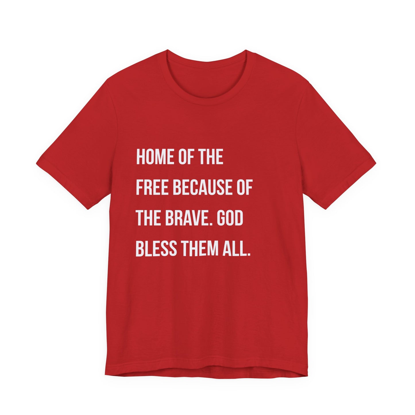“Home of the Free Because of the Brave. God Bless Them All.”