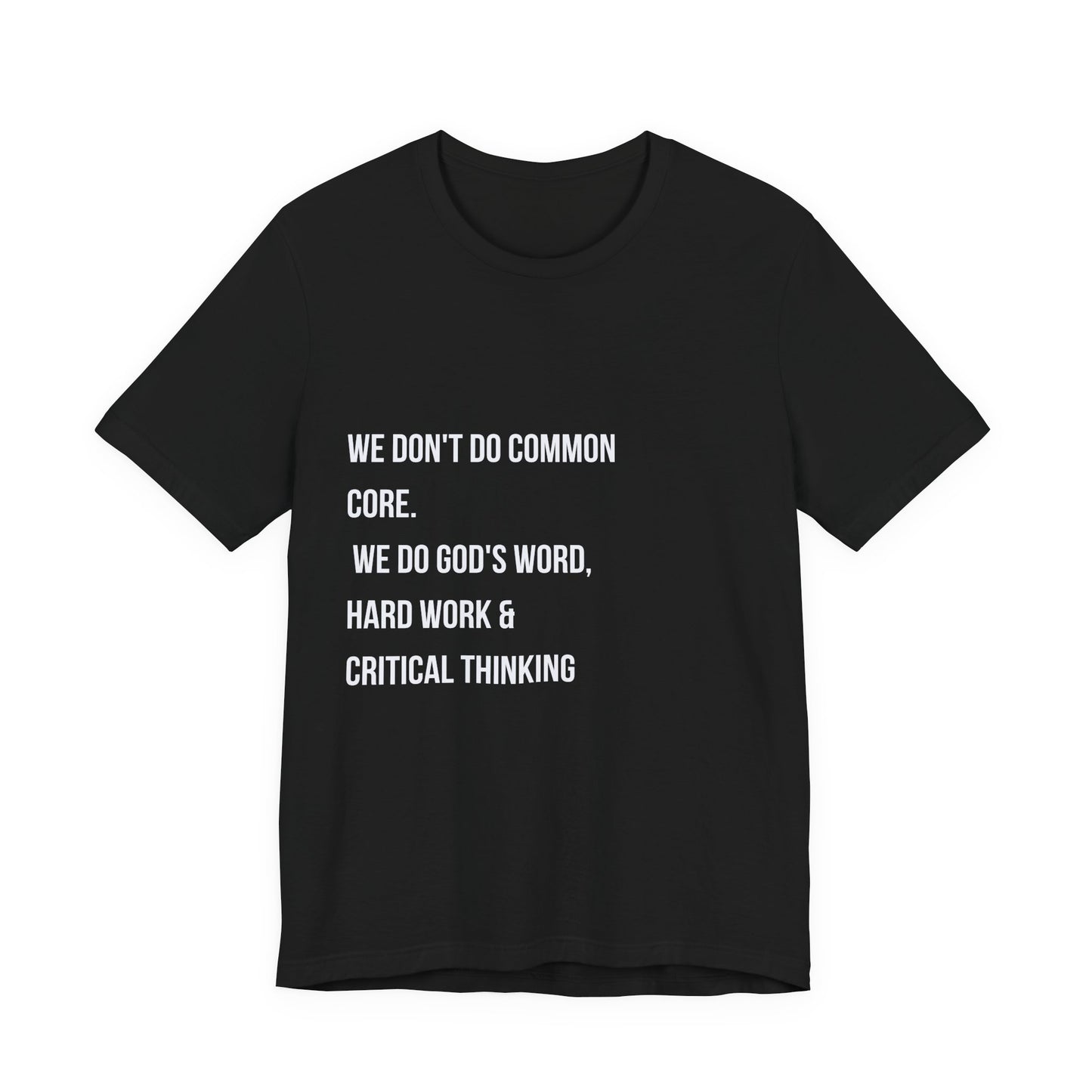 "We Don’t Do Common Core" Faith & Critical Thinking Tee