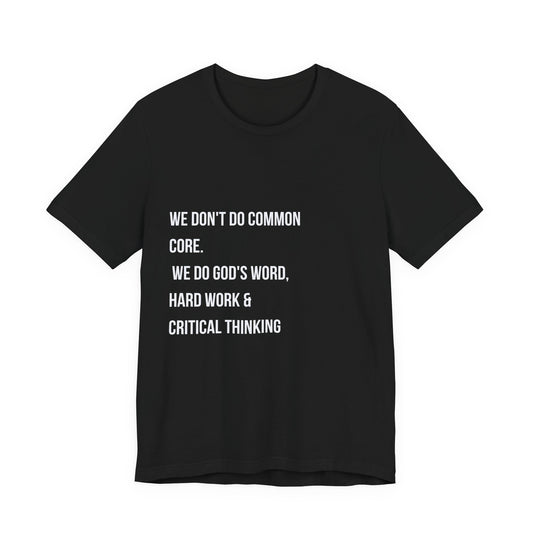 "We Don’t Do Common Core" Faith & Critical Thinking Tee